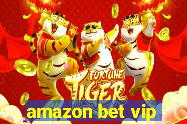 amazon bet vip